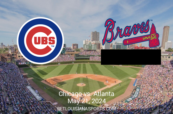 Atlanta Braves vs. Chicago Cubs: An Exciting Showdown at Wrigley Field on May 21, 2024